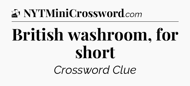 British washroom, for short - Daily Themed Classic Crossword