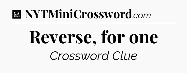 Reverse, for one - LA Times Crossword