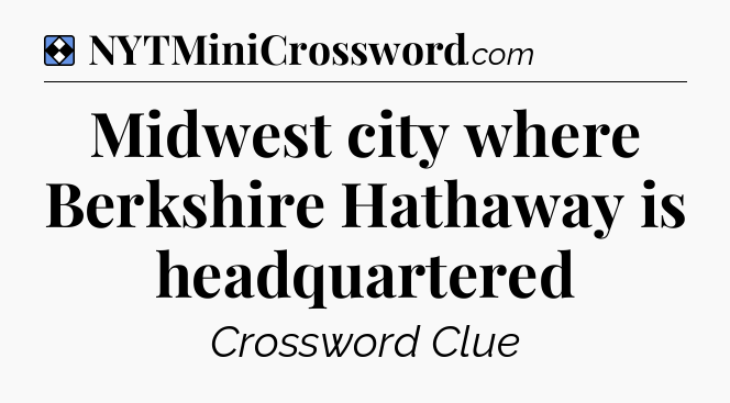 Solution: Midwest city where Berkshire Hathaway is headquartered - NYT Mini Crossword