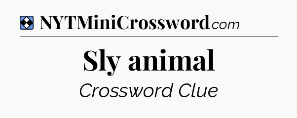 Solution: Sly animal - NYT Mini Crossword