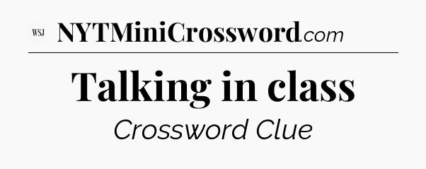 Talking in class - WSJ Crossword