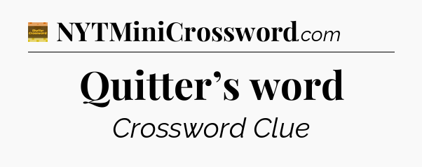 Quitter’s word - Eugene Sheffer Crossword