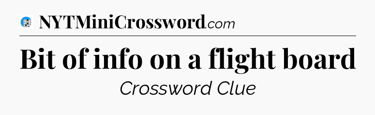 Bit of info on a flight board Crossword Clue