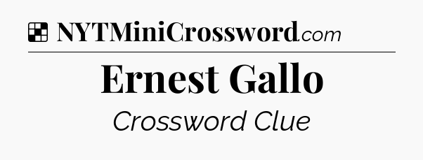 Solution: Ernest Gallo - NYT Crossword