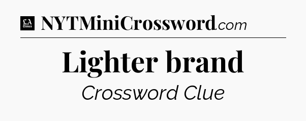 Lighter brand - LA Times Crossword