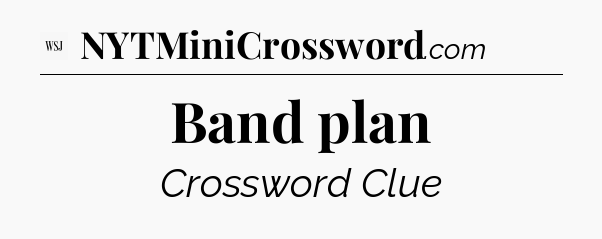Band plan - WSJ Crossword