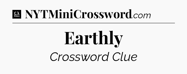 Earthly - LA Times Crossword