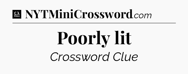 Poorly lit - LA Times Crossword