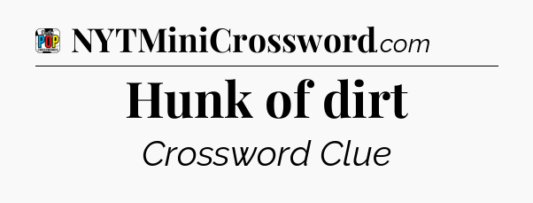 Hunk of dirt Crossword Clue