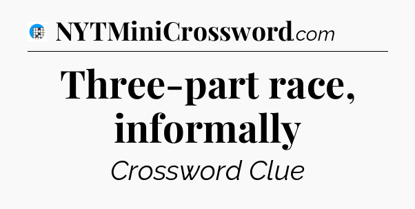 Three-part race, informally Crossword Clue