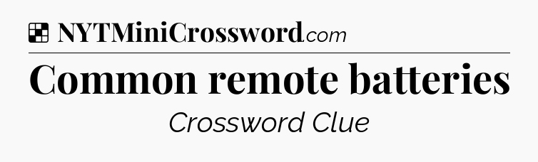 Solution: Common remote batteries - NYT Crossword