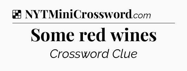 Solution: Some red wines - NYT Crossword
