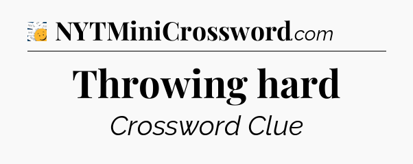 Throwing hard - 7 Little Words