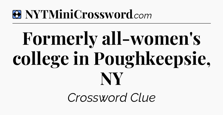 Solution: Formerly all-women's college in Poughkeepsie, NY - NYT Mini Crossword