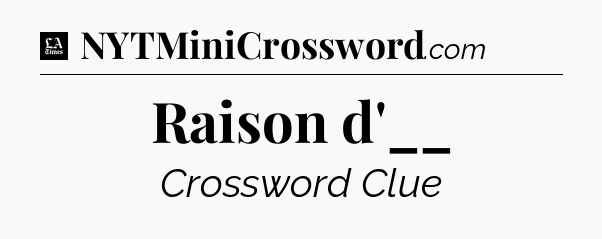 Raison d'__ - LA Times Crossword
