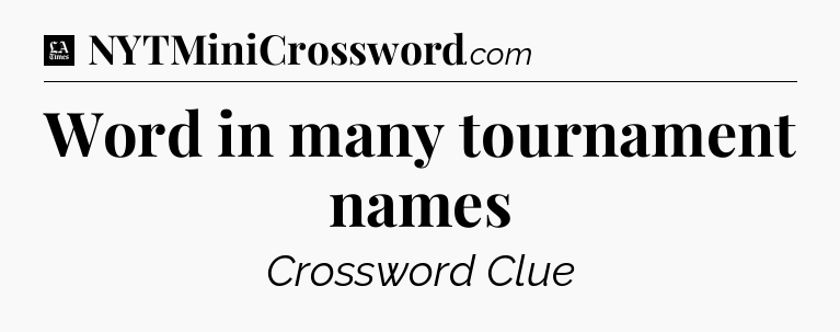 Word in many tournament names - LA Times Crossword