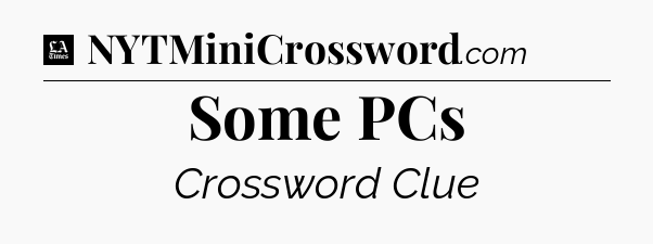 Some PCs - LA Times Crossword
