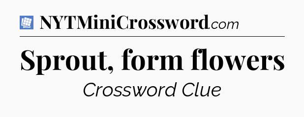 Sprout, form flowers Puzzle Page Crossword Clue