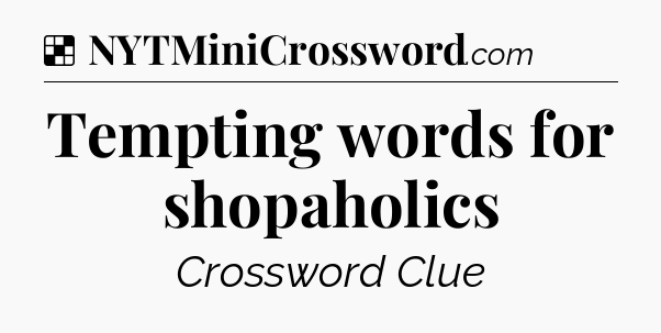 Solution: Tempting words for shopaholics - NYT Crossword