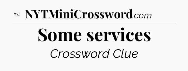 Some services - WSJ Crossword