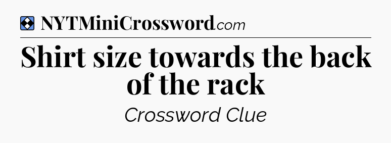 Solution: Shirt size towards the back of the rack - NYT Mini Crossword