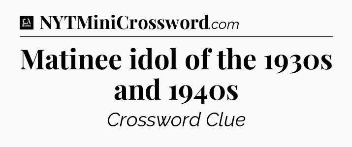 Matinee idol of the 1930s and 1940s - LA Times Crossword