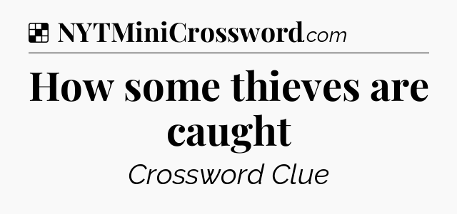 Solution: How some thieves are caught - NYT Crossword