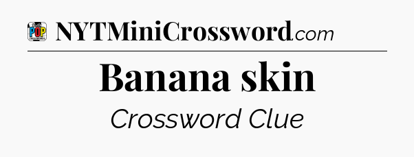 Banana skin Crossword Clue