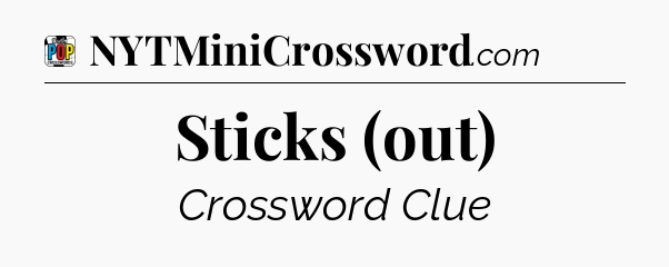 Sticks (out) Crossword Clue