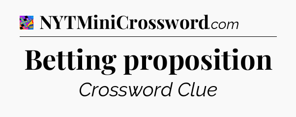 Betting proposition Crossword Clue