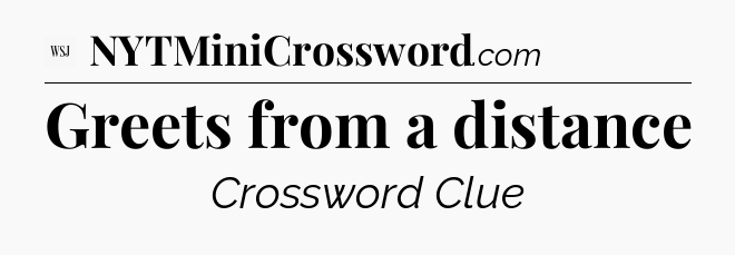 Greets from a distance - WSJ Crossword