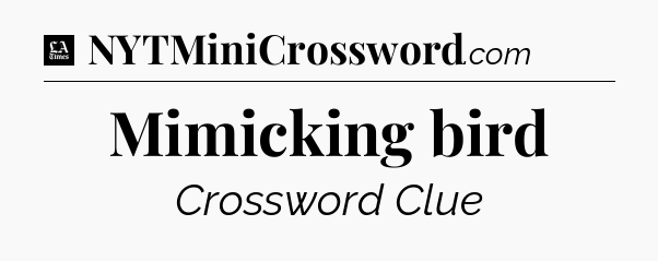 Mimicking bird - LA Times Crossword