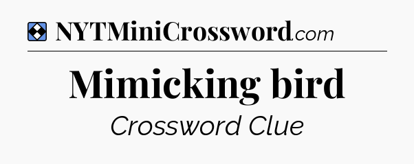 Solution: Mimicking bird - NYT Mini Crossword