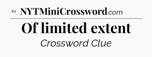 Of limited extent - WSJ Crossword