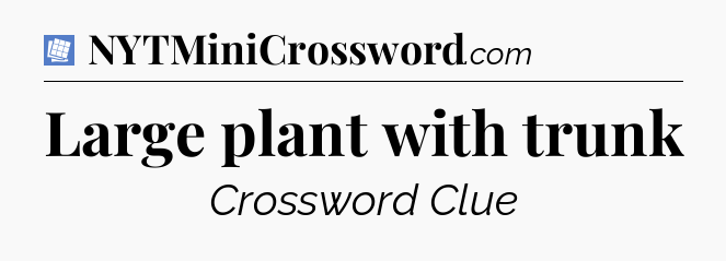 Large plant with trunk Puzzle Page Crossword Clue