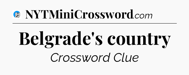 Belgrade's country Crossword Clue