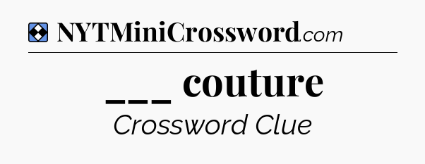Solution: ___ couture - NYT Mini Crossword