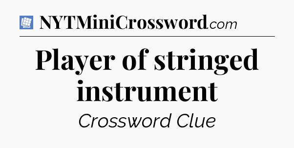 Player of stringed instrument Puzzle Page Crossword Clue
