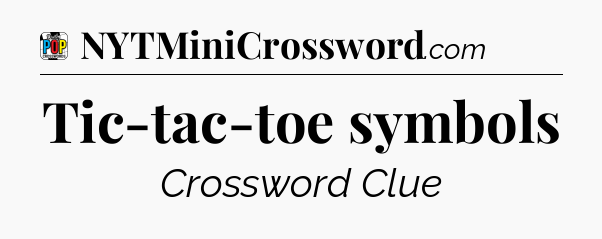 Tic-tac-toe symbols Crossword Clue