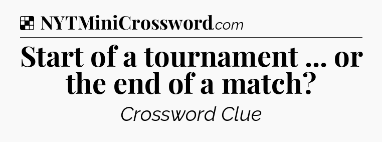 Solution: Start of a tournament ... or the end of a match - NYT Crossword