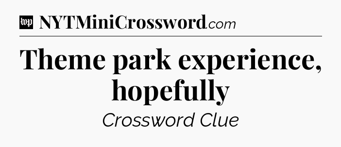 Theme park experience, hopefully Crossword Clue