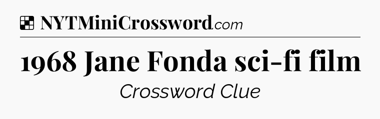 Solution: 1968 Jane Fonda sci-fi film - NYT Crossword