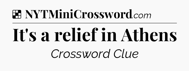 Solution: It's a relief in Athens - NYT Crossword