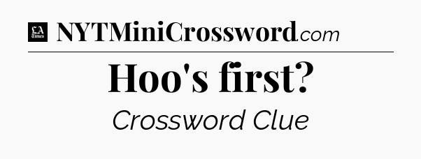 Hoo's first - LA Times Crossword