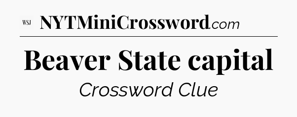 Beaver State capital - WSJ Crossword