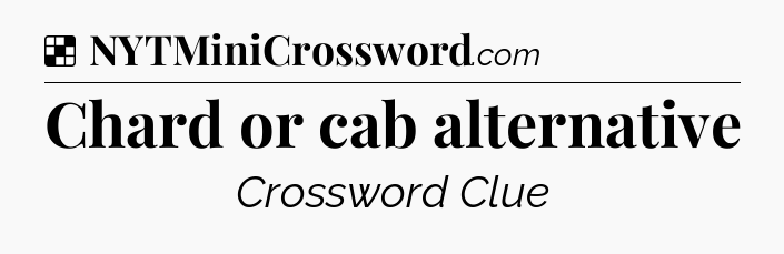Solution: Chard or cab alternative - NYT Crossword