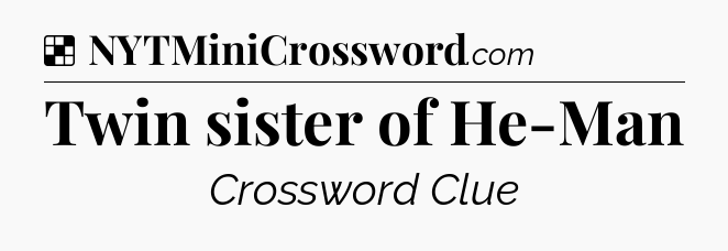 Solution: Twin sister of He-Man - NYT Crossword