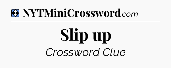 Solution: Slip up - NYT Mini Crossword