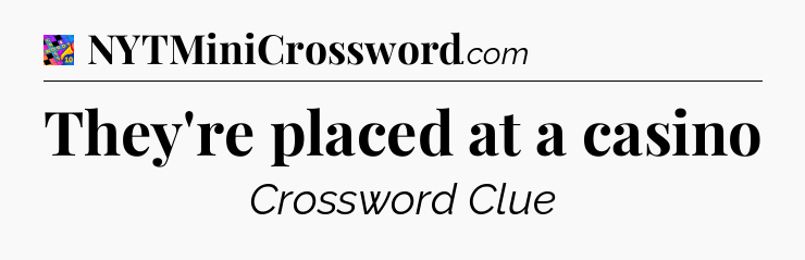They're placed at a casino Crossword Clue