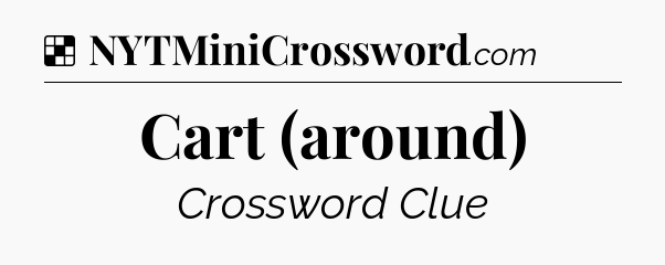Solution: Cart (around) - NYT Crossword